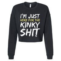 IM Just Here For The Kinky Shit Bdsm Gang Bang Sexy Feet Cropped Pullover Crew