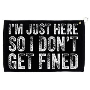 IM Just Here So I DonT Get Fined Funny Saying Humor Grommeted Golf Towel