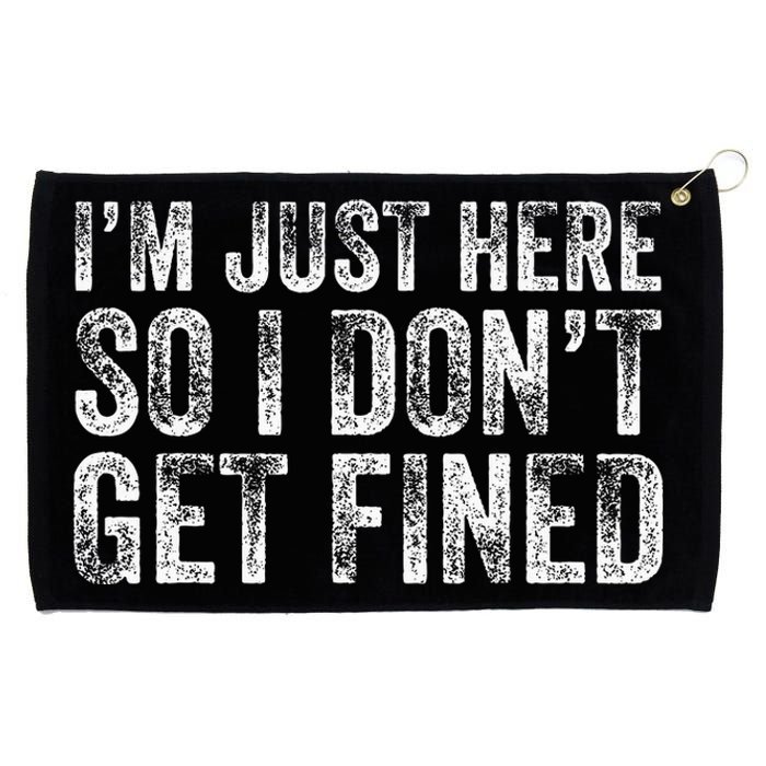 IM Just Here So I DonT Get Fined Funny Saying Humor Grommeted Golf Towel