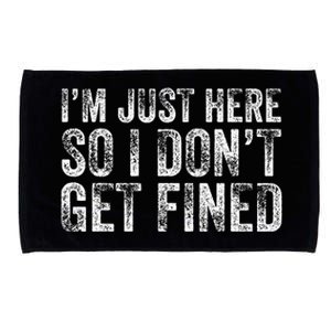 IM Just Here So I DonT Get Fined Funny Saying Humor Microfiber Hand Towel