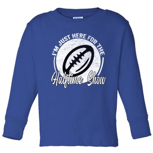 Im Just Here For The Halftime Show Cool Gift Toddler Long Sleeve Shirt