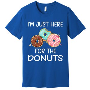 IM Just Here For The Donuts Doughnut Dough Sweet Dessert Meaningful Gift Premium T-Shirt