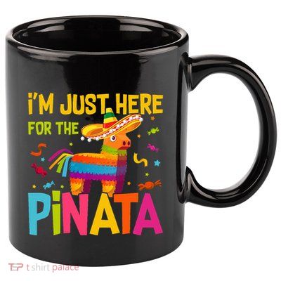 IM Just Here For The Pinata 11oz C Handle Ceramic Mug