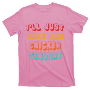 Ill Just Have The Chicken Tenders Funny Retro Quote T-Shirt