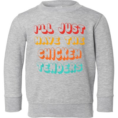 Ill Just Have The Chicken Tenders Funny Retro Quote Toddler Sweatshirt