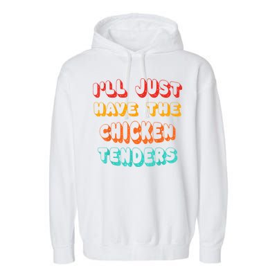 Ill Just Have The Chicken Tenders Funny Retro Quote Garment-Dyed Fleece Hoodie
