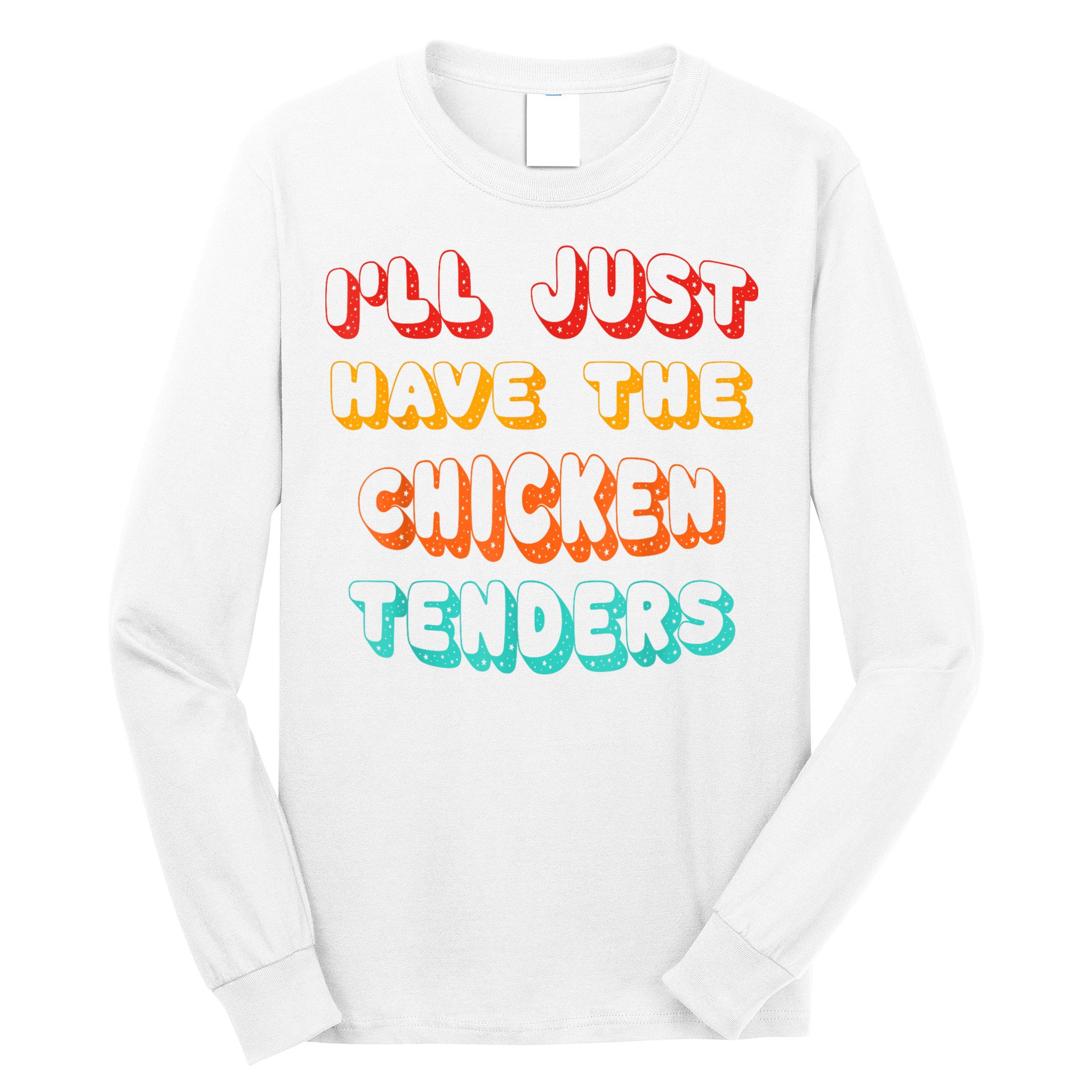 Ill Just Have The Chicken Tenders Funny Retro Quote Long Sleeve Shirt