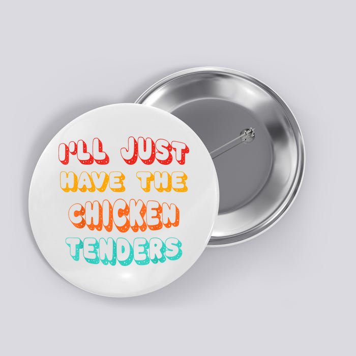 Ill Just Have The Chicken Tenders Funny Retro Quote Button