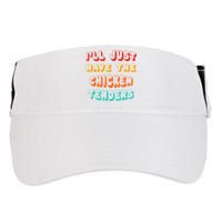 Ill Just Have The Chicken Tenders Funny Retro Quote Adult Drive Performance Visor