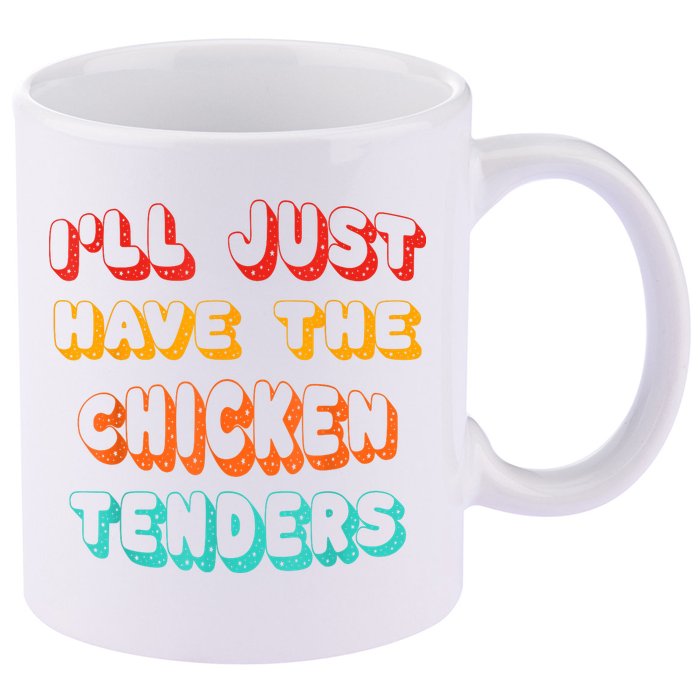 Ill Just Have The Chicken Tenders Funny Retro Quote 11oz C Handle Ceramic Mug