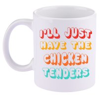 Ill Just Have The Chicken Tenders Funny Retro Quote 11oz C Handle Ceramic Mug