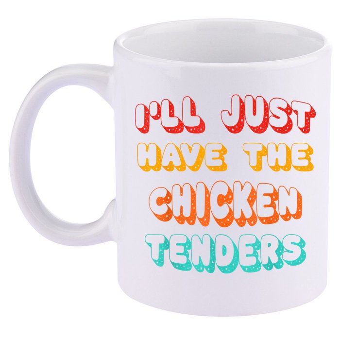 Ill Just Have The Chicken Tenders Funny Retro Quote 11oz C Handle Ceramic Mug