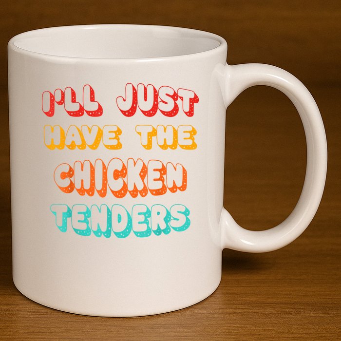 Ill Just Have The Chicken Tenders Funny Retro Quote 11oz C Handle Ceramic Mug