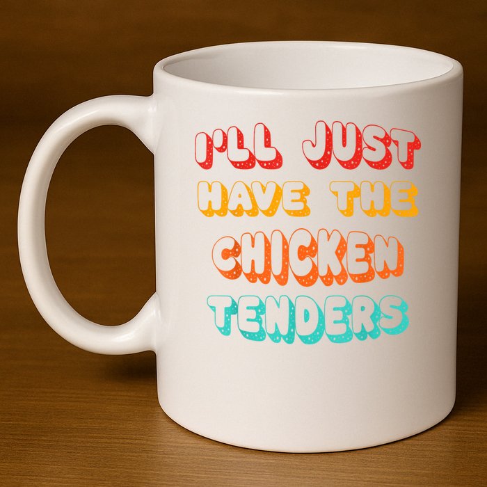 Ill Just Have The Chicken Tenders Funny Retro Quote 11oz C Handle Ceramic Mug