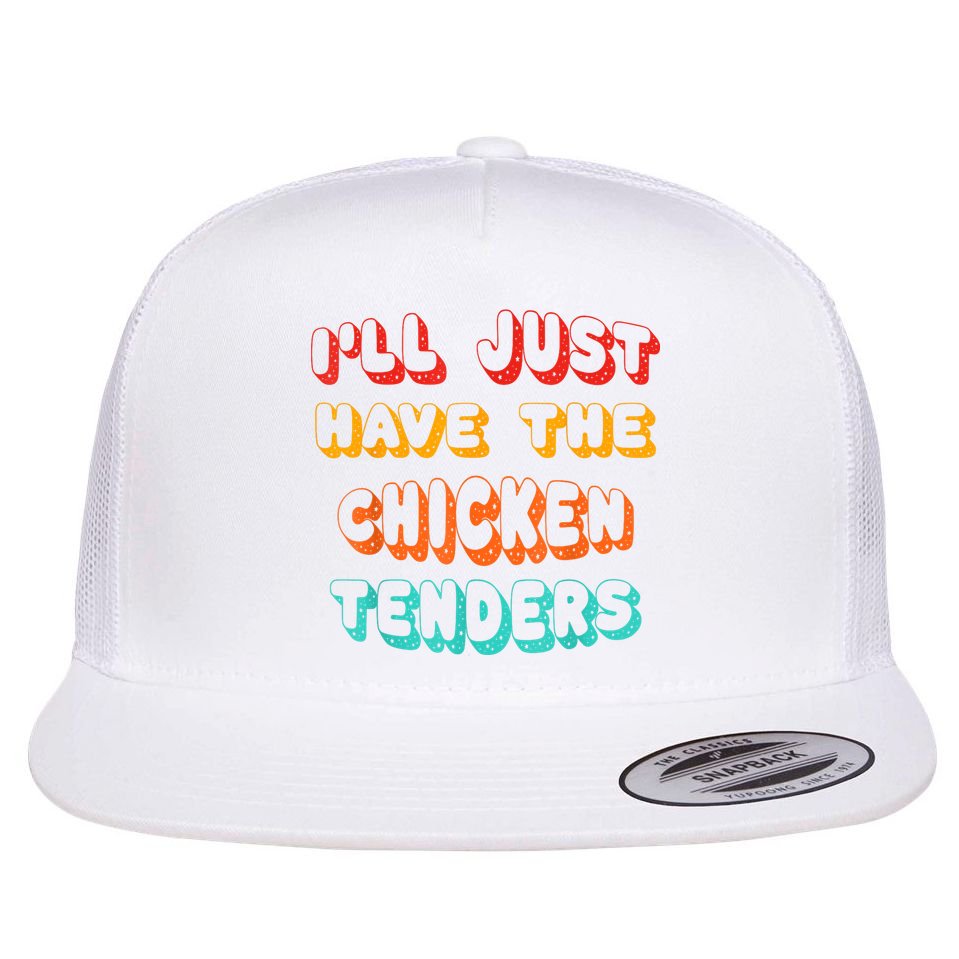Ill Just Have The Chicken Tenders Funny Retro Quote Flat Bill Trucker Hat