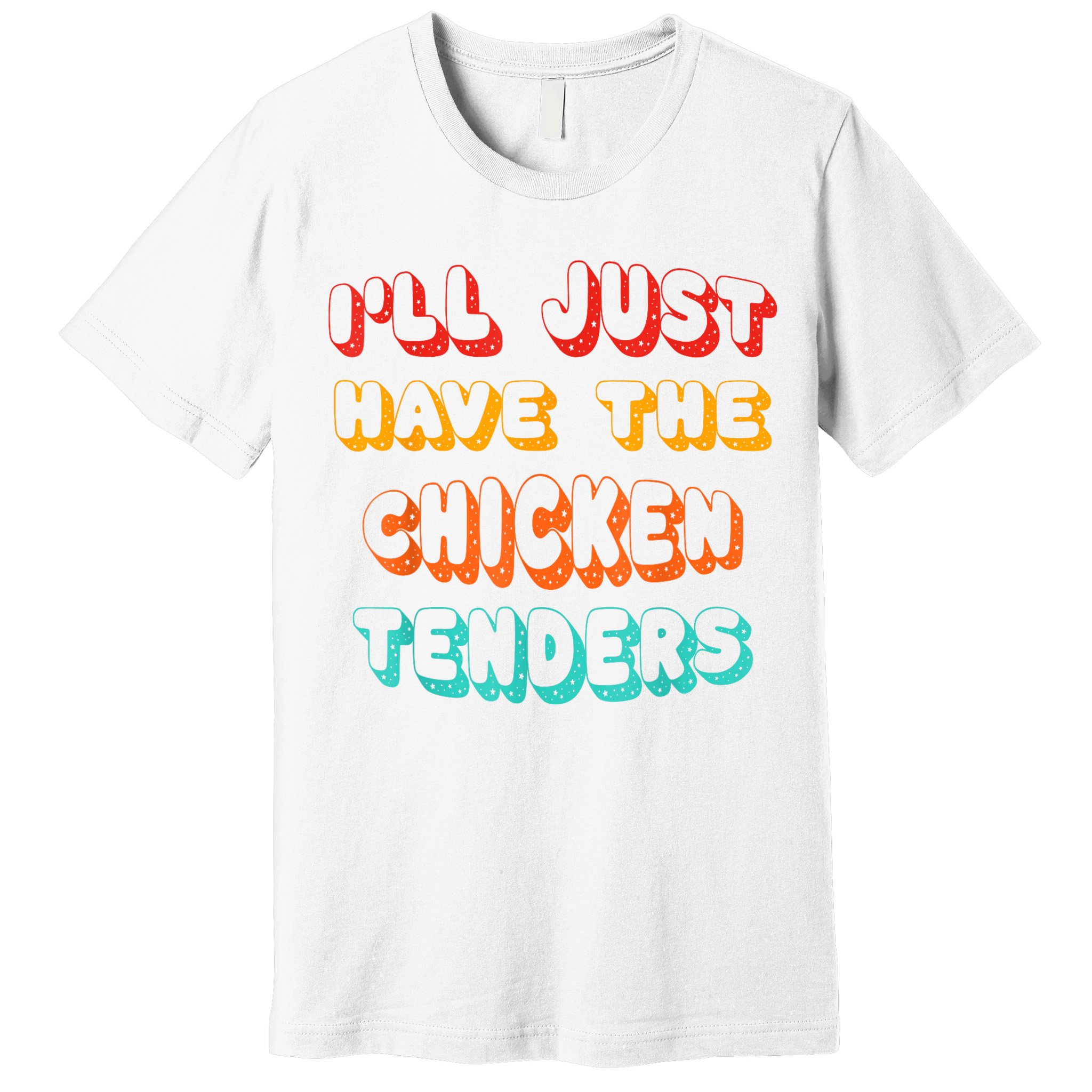 Ill Just Have The Chicken Tenders Funny Retro Quote Premium T-Shirt
