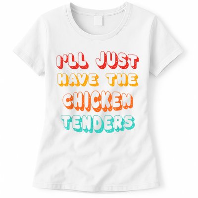 Ill Just Have The Chicken Tenders Funny Retro Quote Womens T-Shirt
