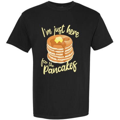 IM Just Here For The Pancakes Garment-Dyed Heavyweight T-Shirt