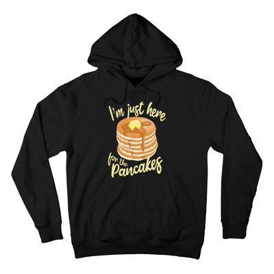 IM Just Here For The Pancakes Hoodie