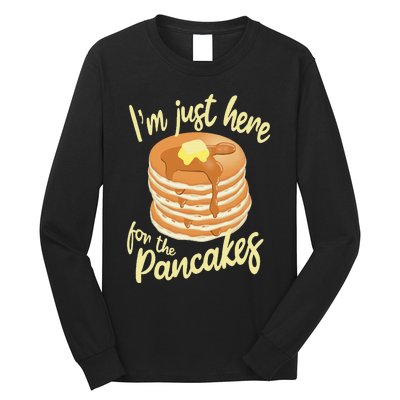 IM Just Here For The Pancakes Long Sleeve Shirt