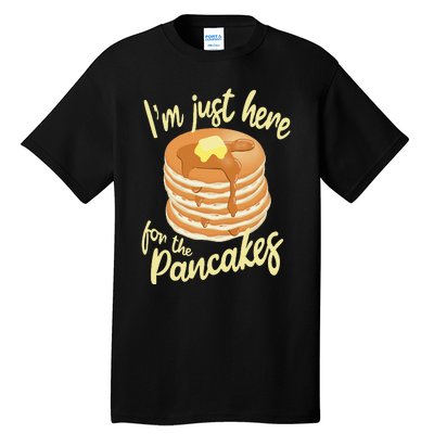 IM Just Here For The Pancakes Tall T-Shirt