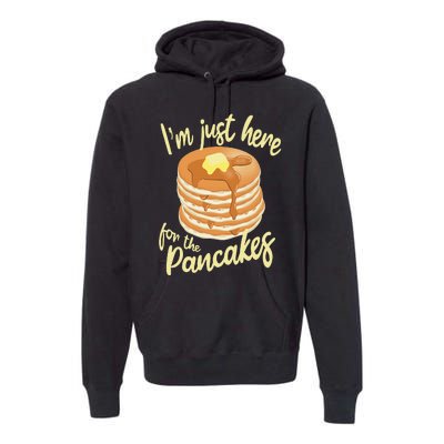 IM Just Here For The Pancakes Premium Hoodie