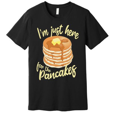 IM Just Here For The Pancakes Premium T-Shirt