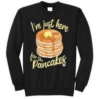 IM Just Here For The Pancakes Tall Sweatshirt