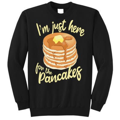 IM Just Here For The Pancakes Tall Sweatshirt