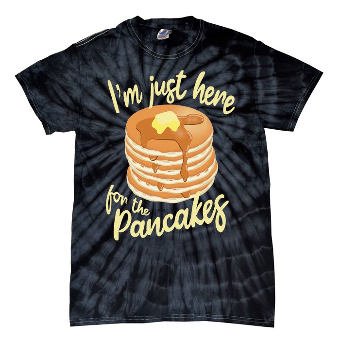 IM Just Here For The Pancakes Tie-Dye T-Shirt