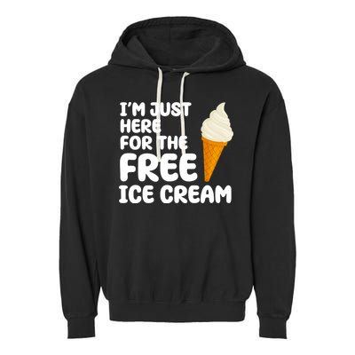 I'm Just Here For The Free Ice Cream Funny Garment-Dyed Fleece Hoodie