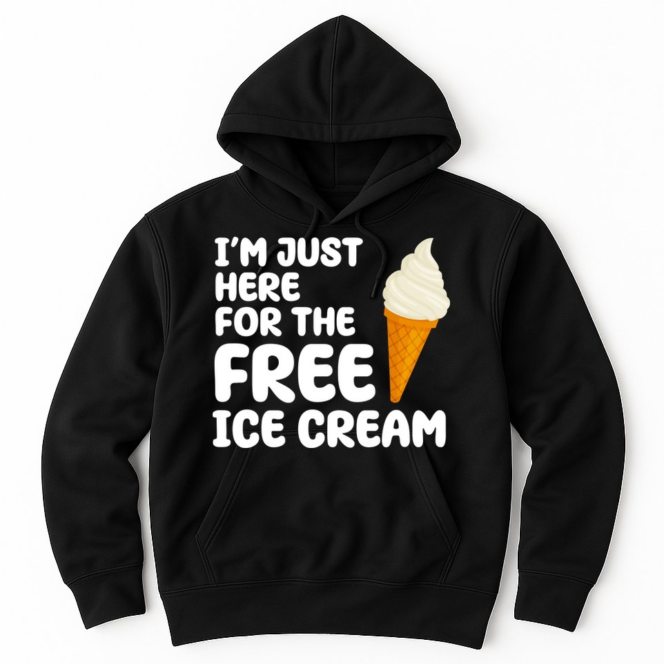 I'm Just Here For The Free Ice Cream Funny Hoodie