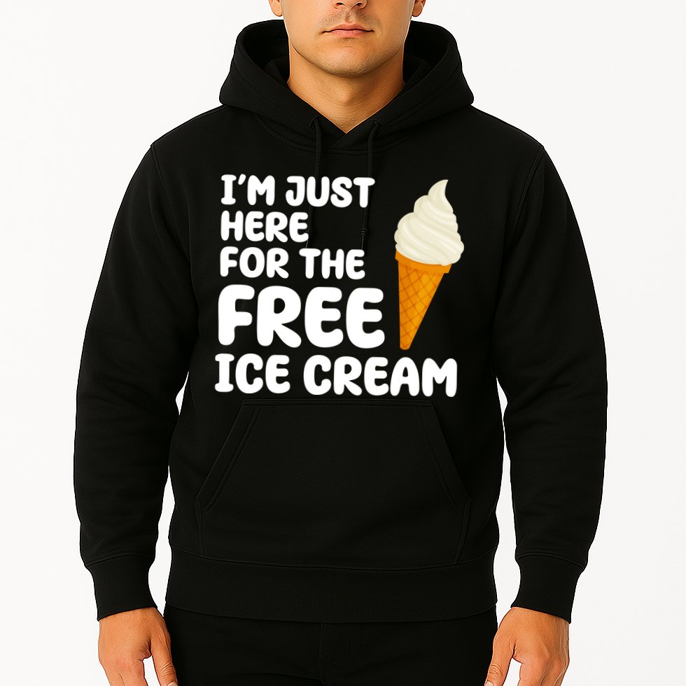 I'm Just Here For The Free Ice Cream Funny Hoodie