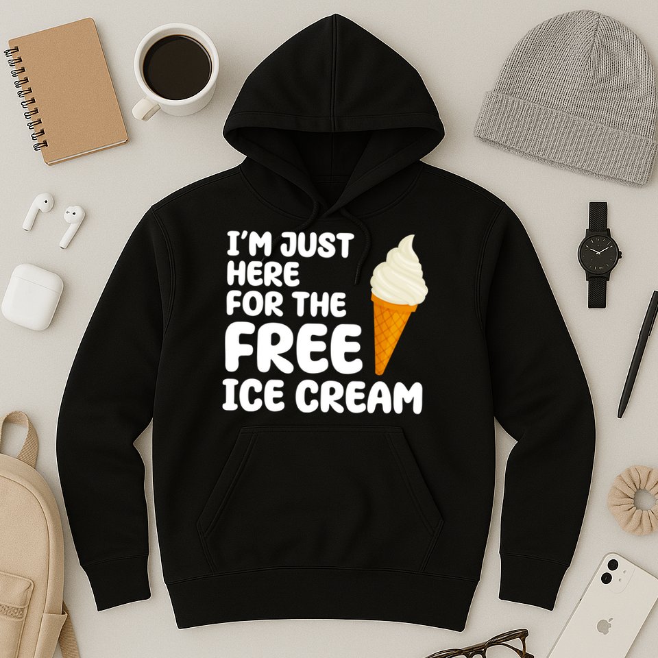 I'm Just Here For The Free Ice Cream Funny Hoodie