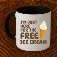 I'm Just Here For The Free Ice Cream Funny Mug