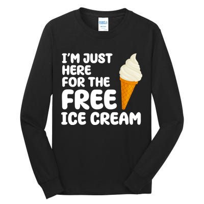 I'm Just Here For The Free Ice Cream Funny Tall Long Sleeve T-Shirt