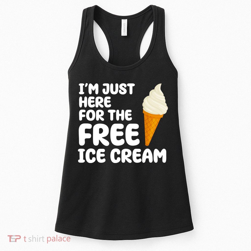 I'm Just Here For The Free Ice Cream Funny Womens Tank Top