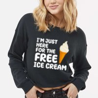 I'm Just Here For The Free Ice Cream Funny Cropped Pullover Crew