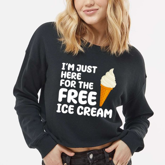 I'm Just Here For The Free Ice Cream Funny Cropped Pullover Crew