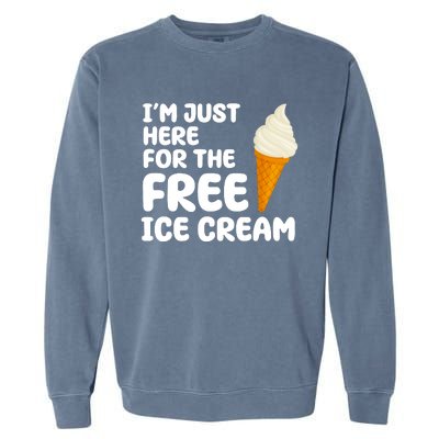 I'm Just Here For The Free Ice Cream Funny Garment-Dyed Sweatshirt