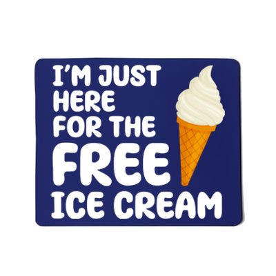 I'm Just Here For The Free Ice Cream Funny Mousepad