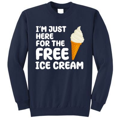 I'm Just Here For The Free Ice Cream Funny Tall Sweatshirt