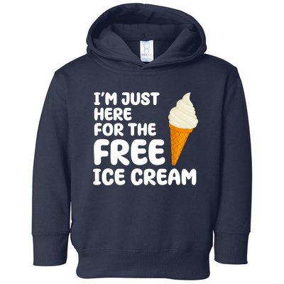 I'm Just Here For The Free Ice Cream Funny Toddler Hoodie