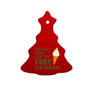 I'm Just Here For The Free Ice Cream Funny Ceramic Tree Ornament