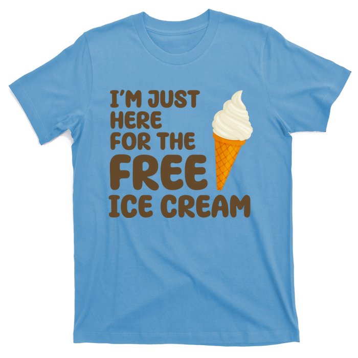 I'm Just Here For The Free Ice Cream Funny T-Shirt