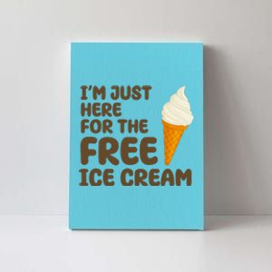 I'm Just Here For The Free Ice Cream Funny Canvas