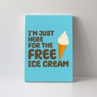 I'm Just Here For The Free Ice Cream Funny Canvas