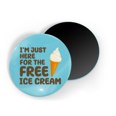 I'm Just Here For The Free Ice Cream Funny Magnet