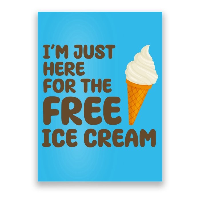 I'm Just Here For The Free Ice Cream Funny Poster