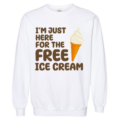 I'm Just Here For The Free Ice Cream Funny Garment-Dyed Sweatshirt